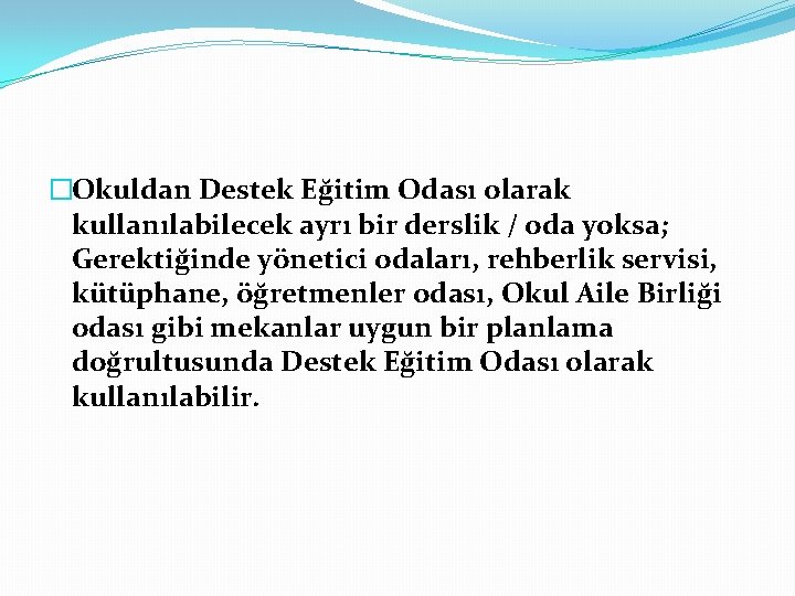 �Okuldan Destek Eğitim Odası olarak kullanılabilecek ayrı bir derslik / oda yoksa; Gerektiğinde yönetici