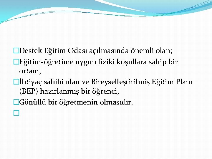 �Destek Eğitim Odası açılmasında önemli olan; �Eğitim-öğretime uygun fiziki koşullara sahip bir ortam, �İhtiyaç