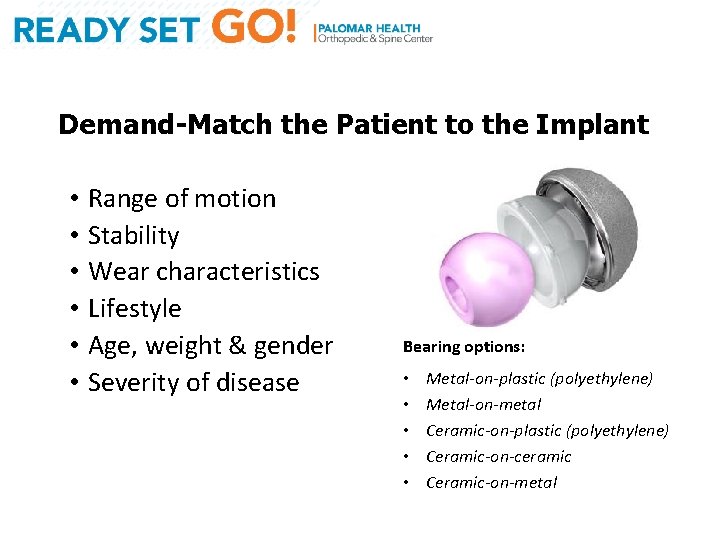 Demand-Match the Patient to the Implant • Range of motion • Stability • Wear