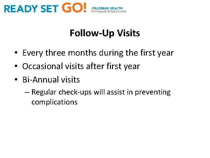 Follow-Up Visits • Every three months during the first year • Occasional visits after