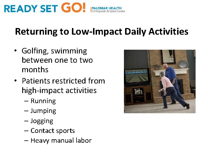 Returning to Low-Impact Daily Activities • Golfing, swimming between one to two months •