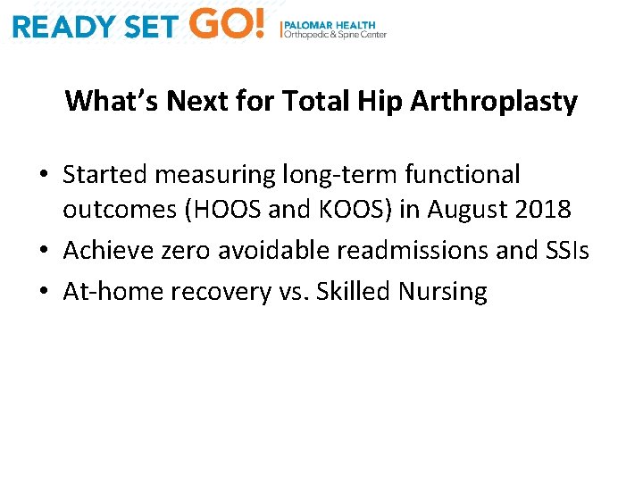 What’s Next for Total Hip Arthroplasty • Started measuring long-term functional outcomes (HOOS and