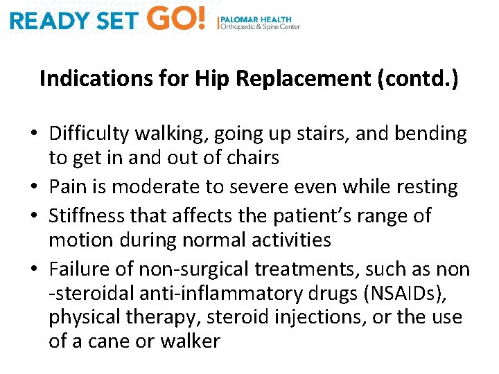 Indications for Hip Replacement (contd. ) • Difficulty walking, going up stairs, and bending