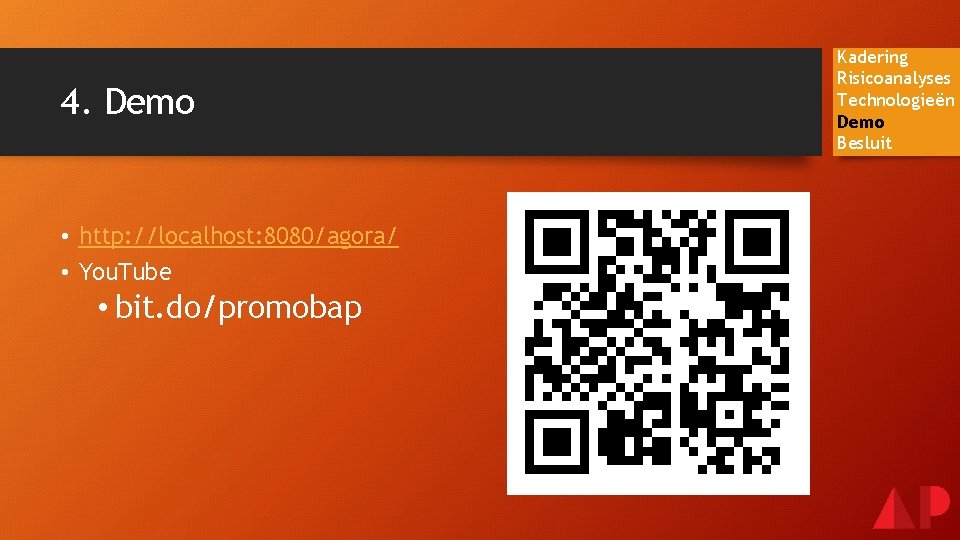 4. Demo • http: //localhost: 8080/agora/ • You. Tube • bit. do/promobap Kadering Risicoanalyses