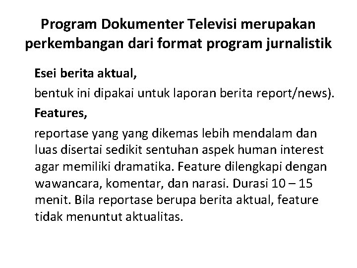 Program Dokumenter Televisi merupakan perkembangan dari format program jurnalistik Esei berita aktual, bentuk ini