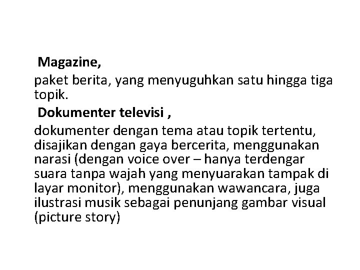 Magazine, paket berita, yang menyuguhkan satu hingga tiga topik. Dokumenter televisi , dokumenter dengan