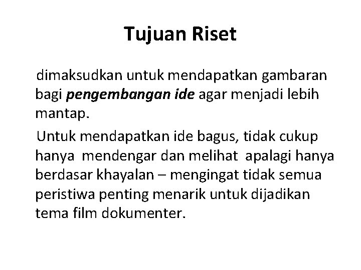 Tujuan Riset dimaksudkan untuk mendapatkan gambaran bagi pengembangan ide agar menjadi lebih mantap. Untuk