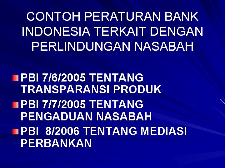 CONTOH PERATURAN BANK INDONESIA TERKAIT DENGAN PERLINDUNGAN NASABAH PBI 7/6/2005 TENTANG TRANSPARANSI PRODUK PBI