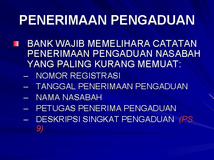 PENERIMAAN PENGADUAN BANK WAJIB MEMELIHARA CATATAN PENERIMAAN PENGADUAN NASABAH YANG PALING KURANG MEMUAT: –
