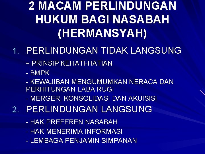 2 MACAM PERLINDUNGAN HUKUM BAGI NASABAH (HERMANSYAH) 1. PERLINDUNGAN TIDAK LANGSUNG - PRINSIP KEHATI-HATIAN