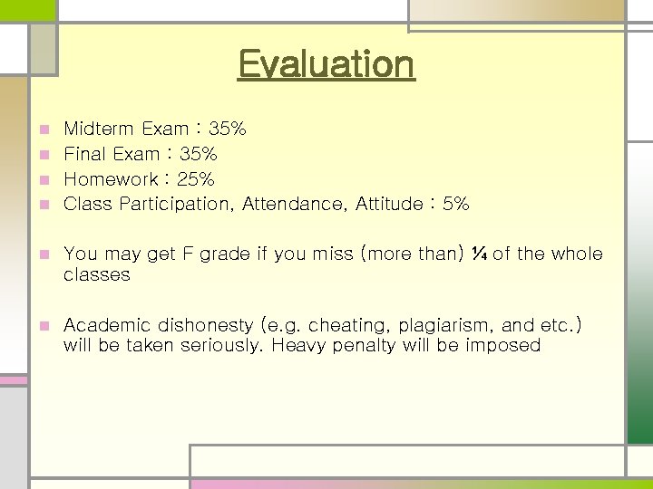 Evaluation Midterm Exam : 35% n Final Exam : 35% n Homework : 25%