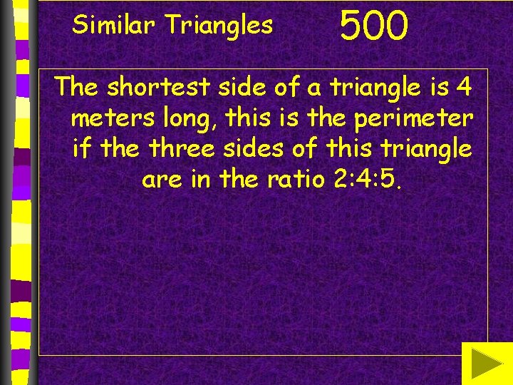 Similar Triangles 500 The shortest side of a triangle is 4 meters long, this