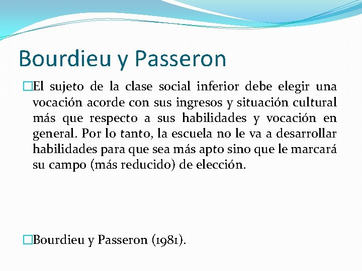 Bourdieu y Passeron �El sujeto de la clase social inferior debe elegir una vocación