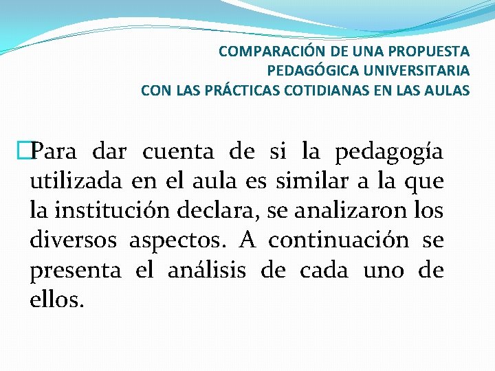 COMPARACIÓN DE UNA PROPUESTA PEDAGÓGICA UNIVERSITARIA CON LAS PRÁCTICAS COTIDIANAS EN LAS AULAS �Para