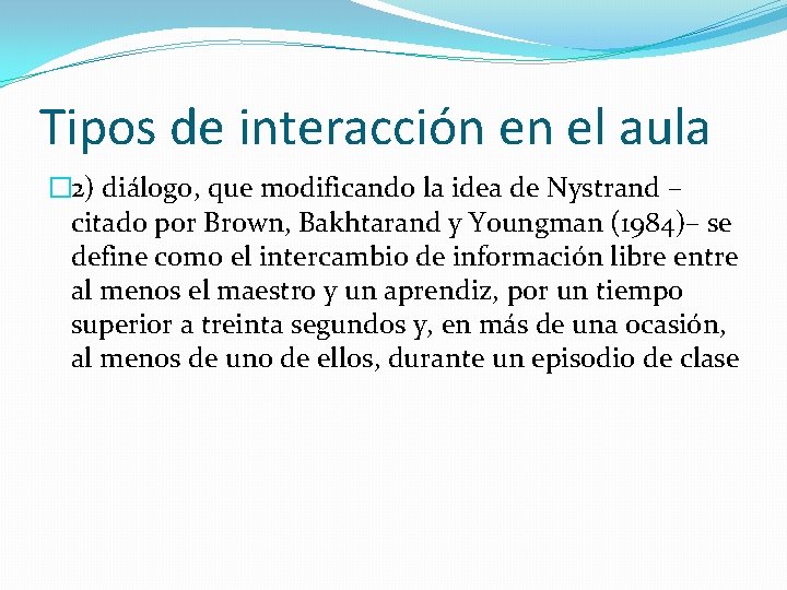 Tipos de interacción en el aula � 2) diálogo, que modificando la idea de