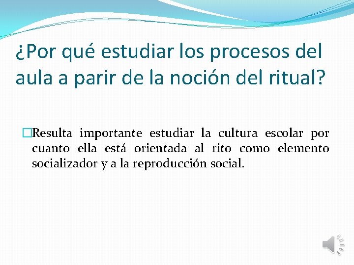 ¿Por qué estudiar los procesos del aula a parir de la noción del ritual?