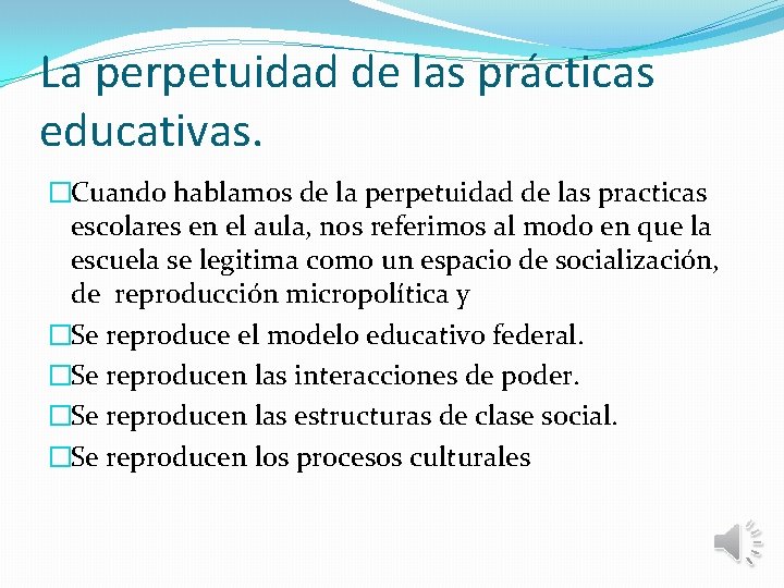 La perpetuidad de las prácticas educativas. �Cuando hablamos de la perpetuidad de las practicas