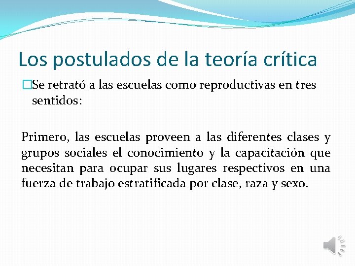 Los postulados de la teoría crítica �Se retrató a las escuelas como reproductivas en