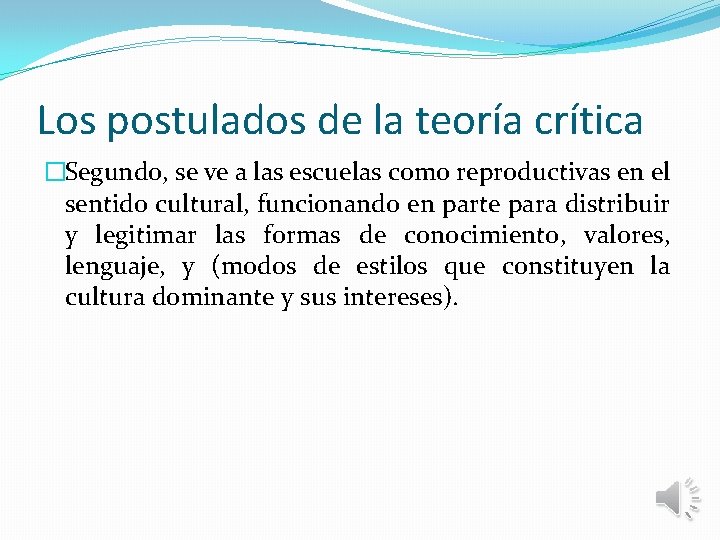 Los postulados de la teoría crítica �Segundo, se ve a las escuelas como reproductivas