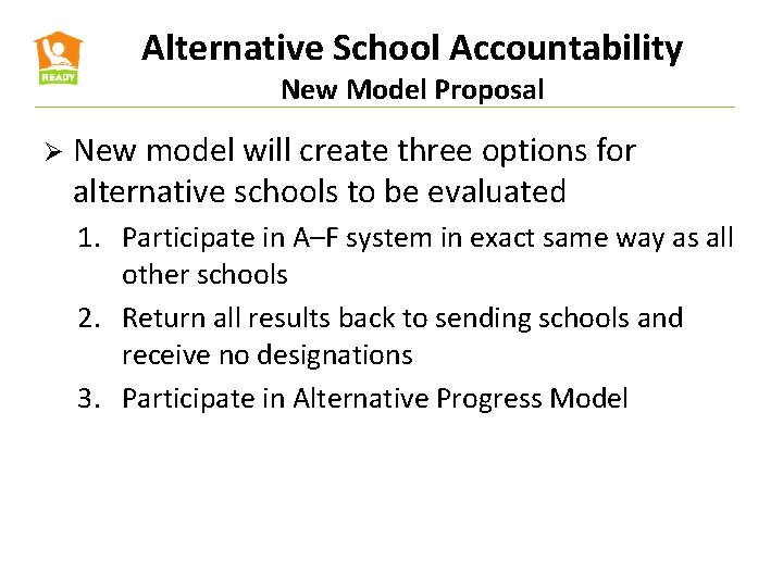 Alternative School Accountability New Model Proposal Ø New model will create three options for