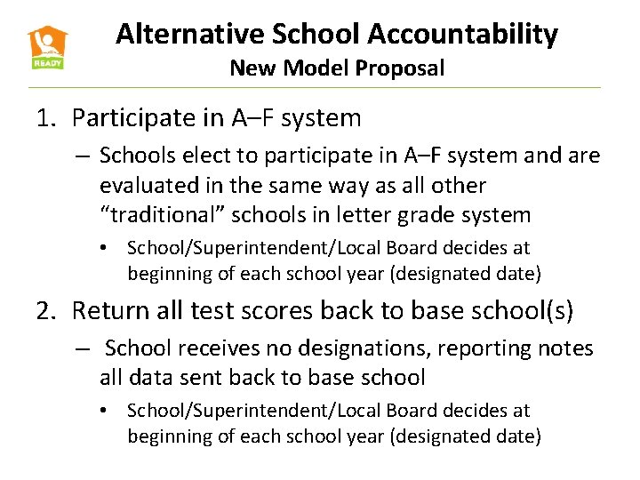 Alternative School Accountability New Model Proposal 1. Participate in A–F system – Schools elect