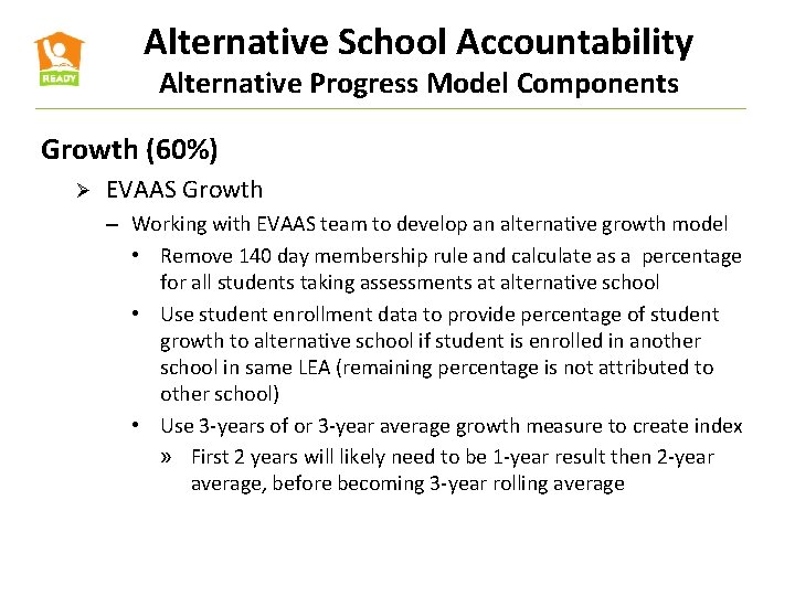 Alternative School Accountability Alternative Progress Model Components Growth (60%) Ø EVAAS Growth – Working