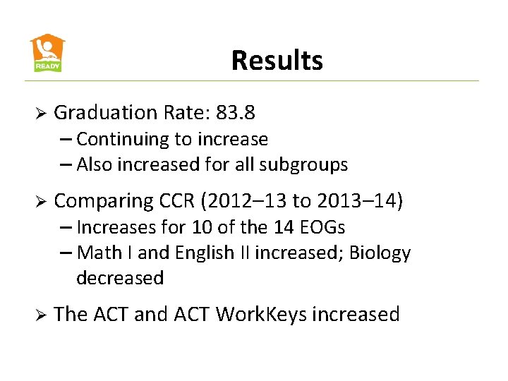 Results Ø Graduation Rate: 83. 8 – Continuing to increase – Also increased for