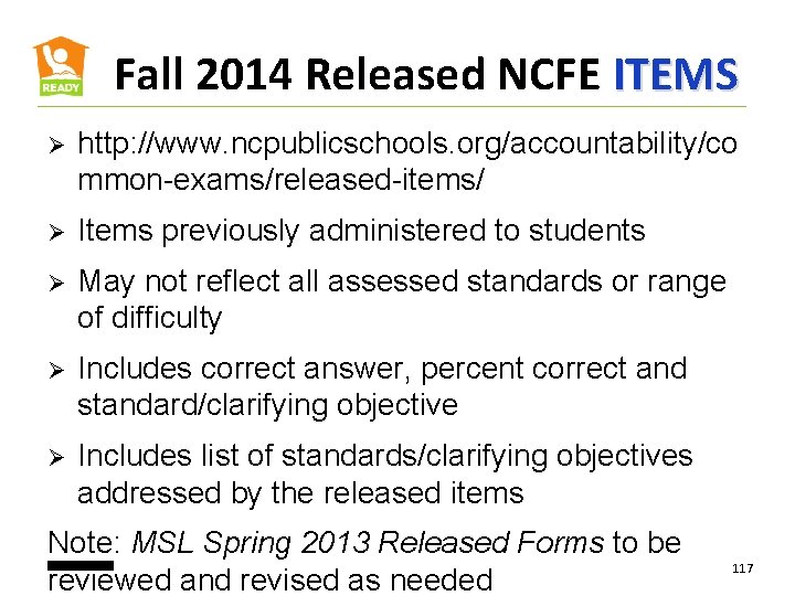 Fall 2014 Released NCFE ITEMS Ø http: //www. ncpublicschools. org/accountability/co mmon-exams/released-items/ Ø Items previously