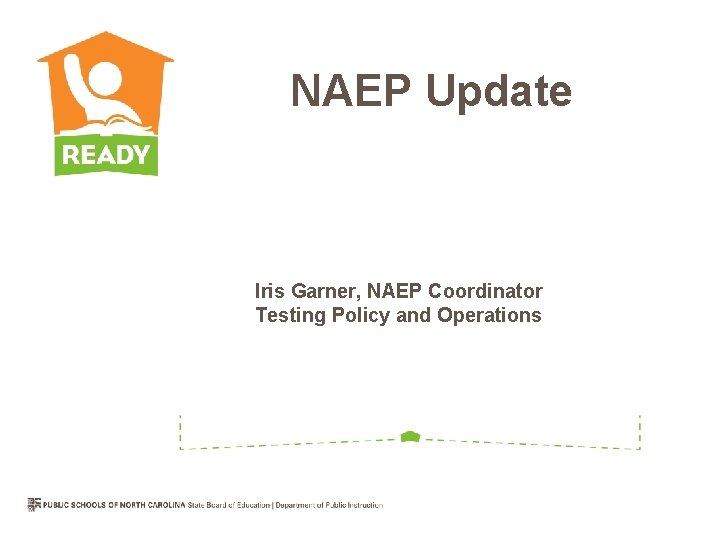 NAEP Update Iris Garner, NAEP Coordinator Testing Policy and Operations 