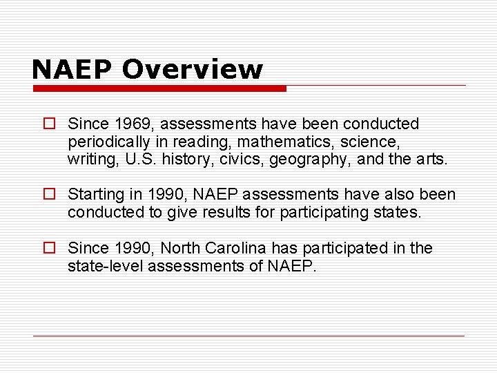 NAEP Overview o Since 1969, assessments have been conducted periodically in reading, mathematics, science,