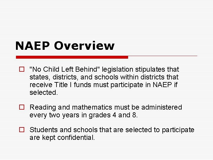 NAEP Overview o "No Child Left Behind" legislation stipulates that states, districts, and schools