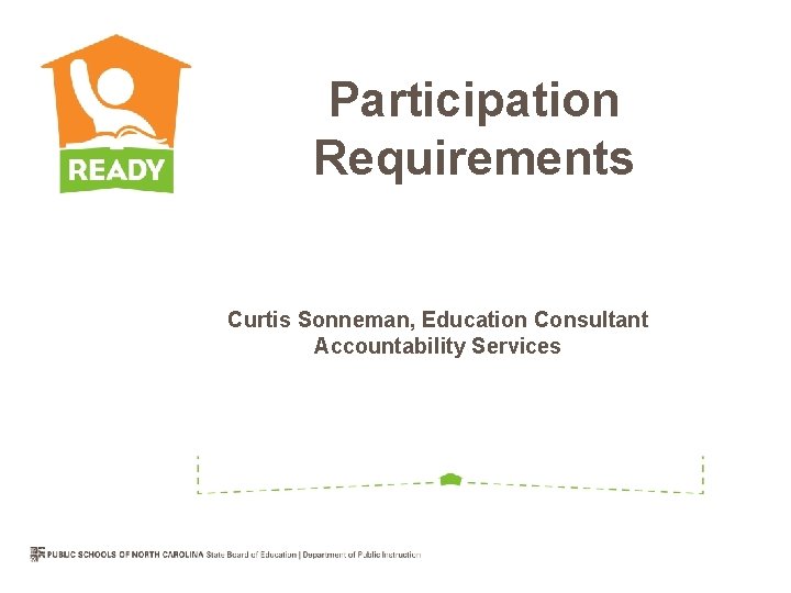 Participation Requirements Curtis Sonneman, Education Consultant Accountability Services 