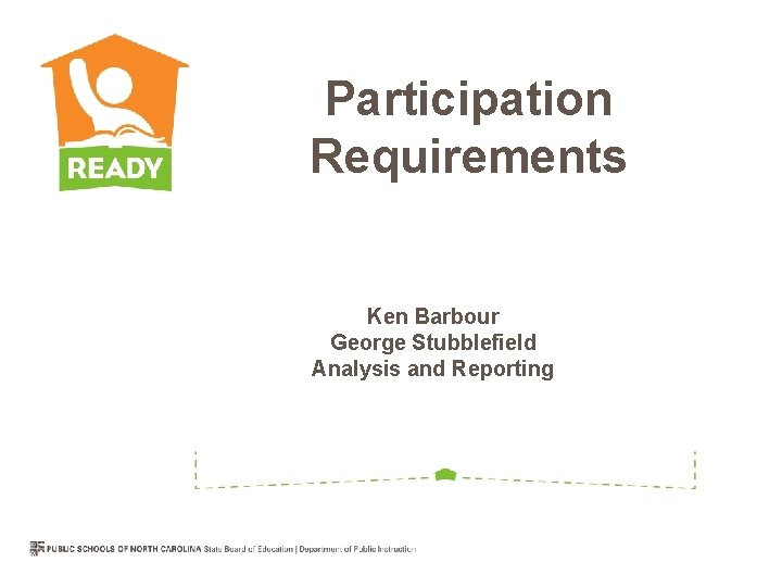 Participation Requirements Ken Barbour George Stubblefield Analysis and Reporting 