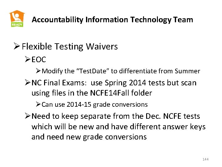 Accountability Information Technology Team Ø Flexible Testing Waivers ØEOC ØModify the “Test. Date” to