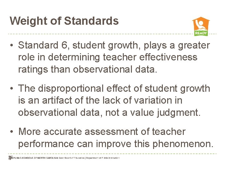 Weight of Standards • Standard 6, student growth, plays a greater role in determining