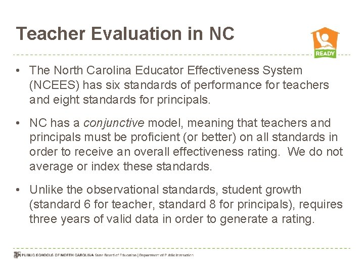 Teacher Evaluation in NC • The North Carolina Educator Effectiveness System (NCEES) has six