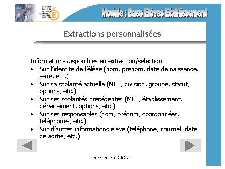 Extractions personnalisées Informations disponibles en extraction/sélection : • Sur l’identité de l’élève (nom, prénom,