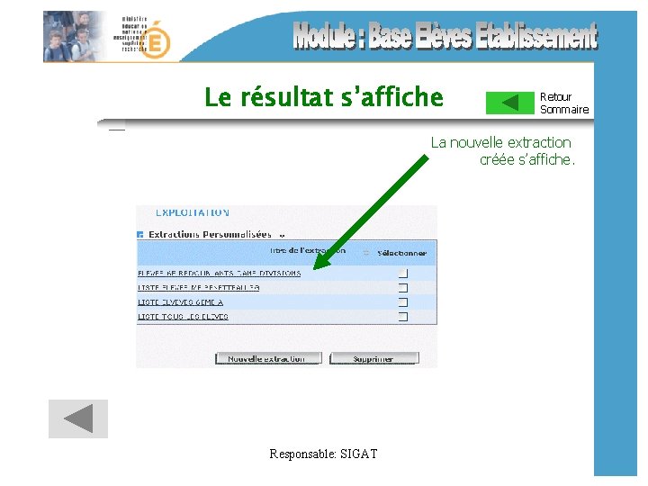 Le résultat s’affiche Retour Sommaire La nouvelle extraction créée s’affiche. Responsable: SIGAT 