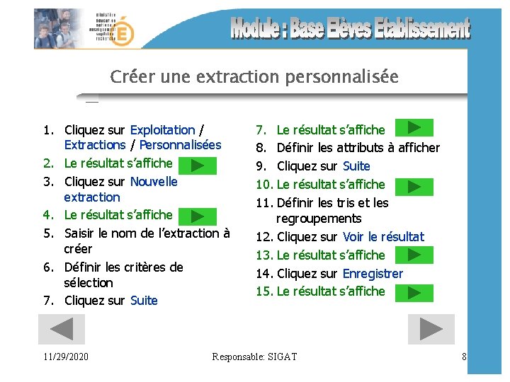 Créer une extraction personnalisée 1. Cliquez sur Exploitation / Extractions / Personnalisées 2. Le