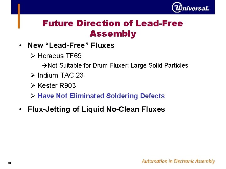 Future Direction of Lead-Free Assembly • New “Lead-Free” Fluxes Ø Heraeus TF 69 èNot