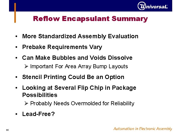 Reflow Encapsulant Summary • More Standardized Assembly Evaluation • Prebake Requirements Vary • Can
