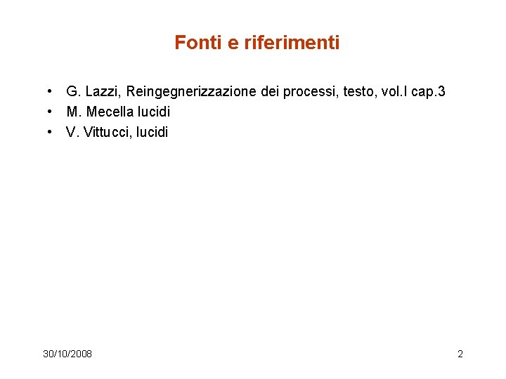 Fonti e riferimenti • G. Lazzi, Reingegnerizzazione dei processi, testo, vol. I cap. 3