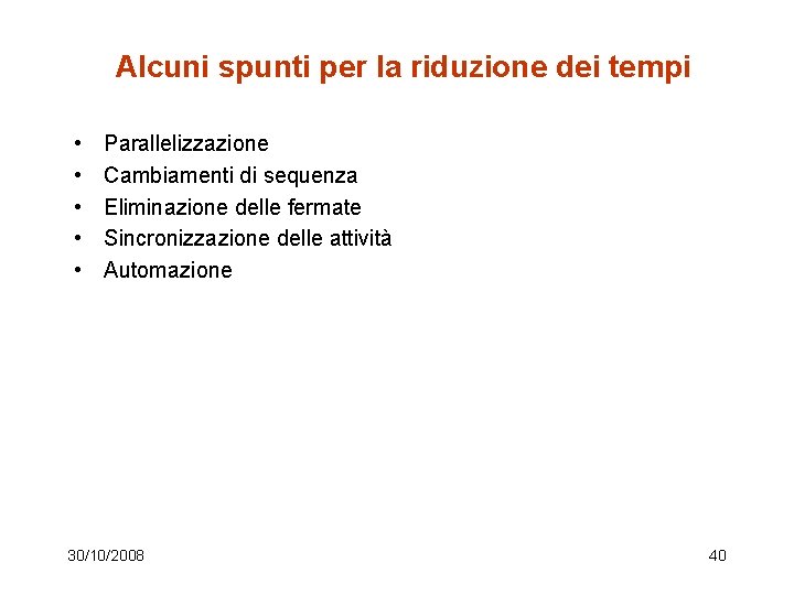 Alcuni spunti per la riduzione dei tempi • • • Parallelizzazione Cambiamenti di sequenza