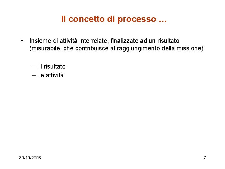 Il concetto di processo … • Insieme di attività interrelate, finalizzate ad un risultato