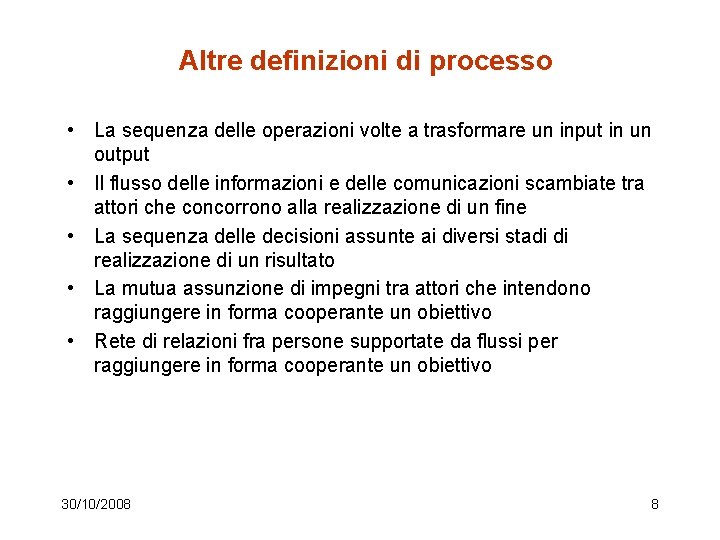 Altre definizioni di processo • La sequenza delle operazioni volte a trasformare un input