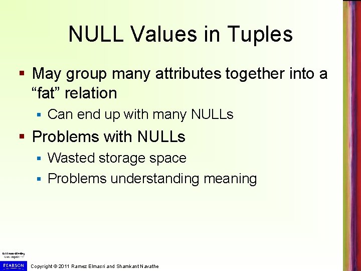 NULL Values in Tuples § May group many attributes together into a “fat” relation