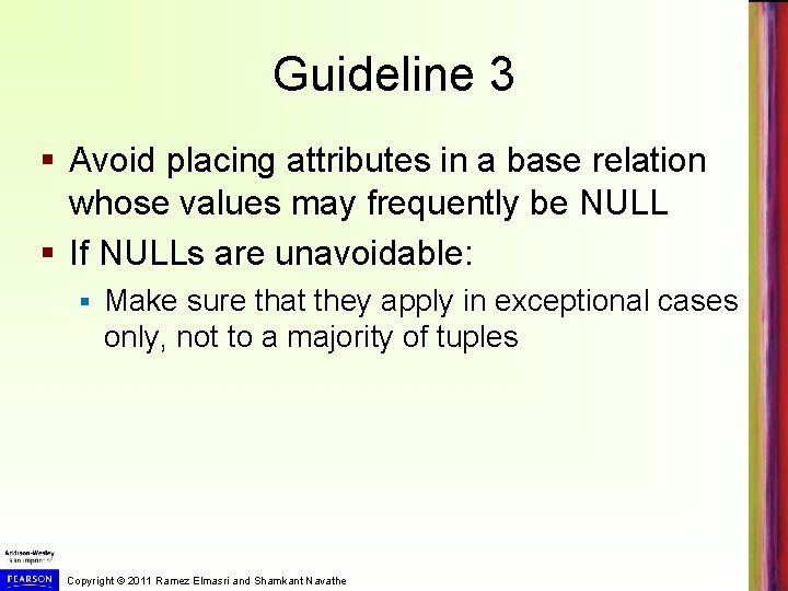 Guideline 3 § Avoid placing attributes in a base relation whose values may frequently