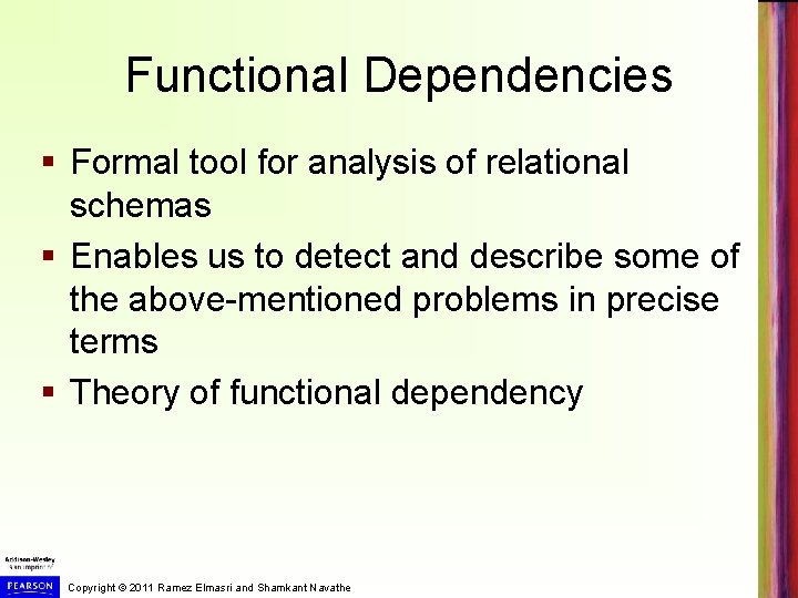 Functional Dependencies § Formal tool for analysis of relational schemas § Enables us to