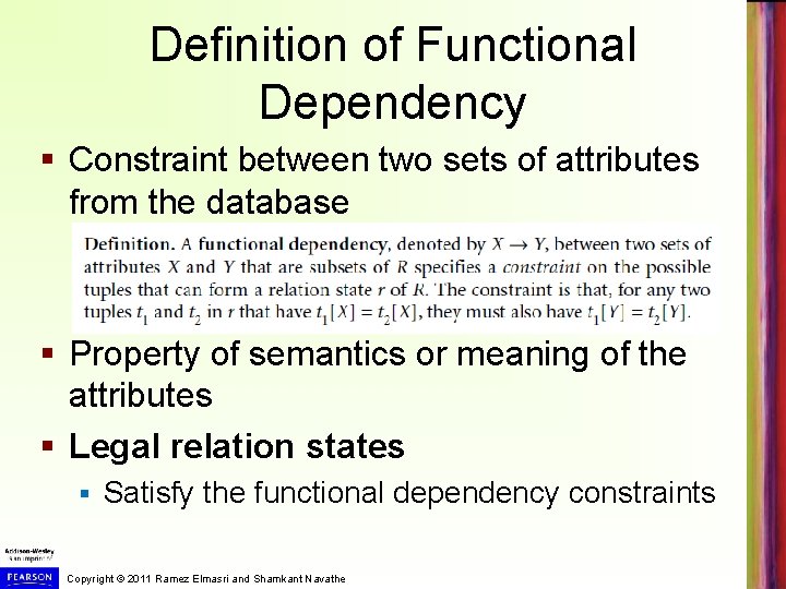 Definition of Functional Dependency § Constraint between two sets of attributes from the database