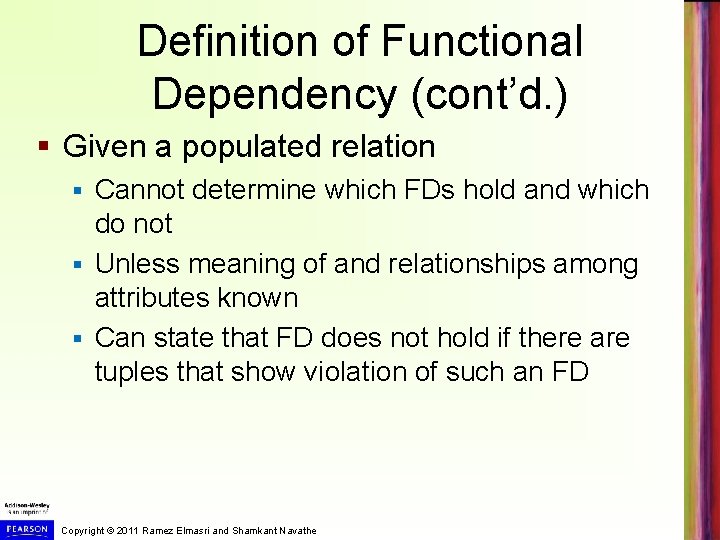 Definition of Functional Dependency (cont’d. ) § Given a populated relation Cannot determine which